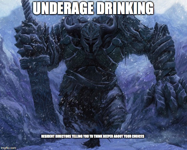 Big guy small guy meme | UNDERAGE DRINKING; RESIDENT DIRECTORS TELLING YOU TO THINK DEEPER ABOUT YOUR CHOICES | image tagged in big guy small guy meme | made w/ Imgflip meme maker