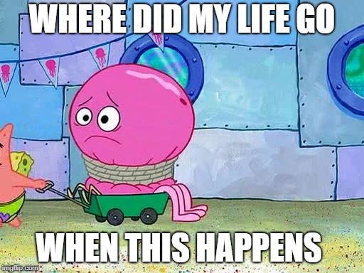 Geoffrey trapped  | WHERE DID MY LIFE GO; WHEN THIS HAPPENS | image tagged in geoffrey trapped | made w/ Imgflip meme maker