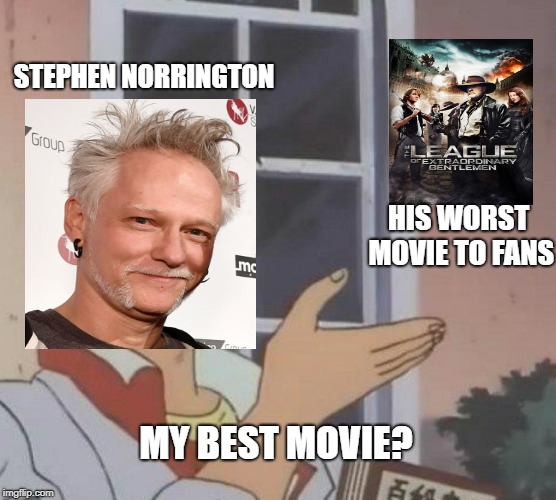 Is This A Pigeon Meme | STEPHEN NORRINGTON; HIS WORST MOVIE TO FANS; MY BEST MOVIE? | image tagged in memes,is this a pigeon | made w/ Imgflip meme maker