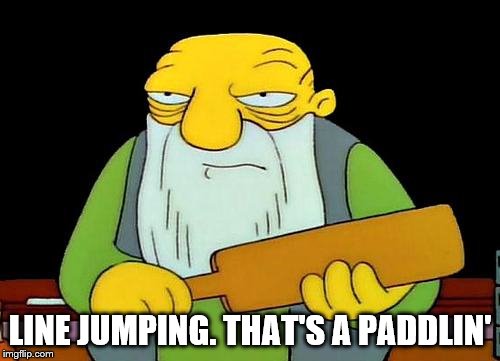 That's a paddlin' Meme | LINE JUMPING. THAT'S A PADDLIN' | image tagged in memes,that's a paddlin' | made w/ Imgflip meme maker