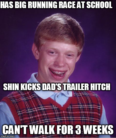 that  LEFT A DENT! | HAS BIG RUNNING RACE AT SCHOOL; SHIN KICKS DAD'S TRAILER HITCH; CAN'T WALK FOR 3 WEEKS | image tagged in memes,bad luck brian,big run race,brian,can't walk,original bad luck brian | made w/ Imgflip meme maker