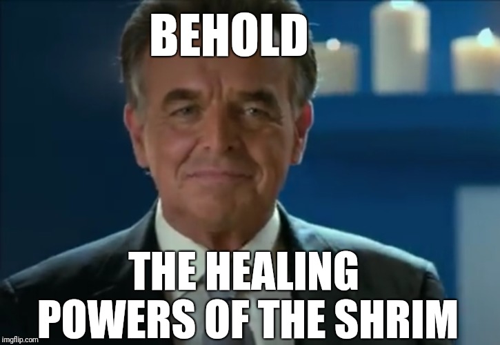 BEHOLD THE HEALING POWERS OF THE SHRIM | made w/ Imgflip meme maker