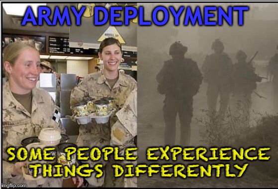 Really green bean coffee must have been nice | ARMY DEPLOYMENT; SOME PEOPLE EXPERIENCE THINGS DIFFERENTLY | image tagged in army,deployment,memes | made w/ Imgflip meme maker