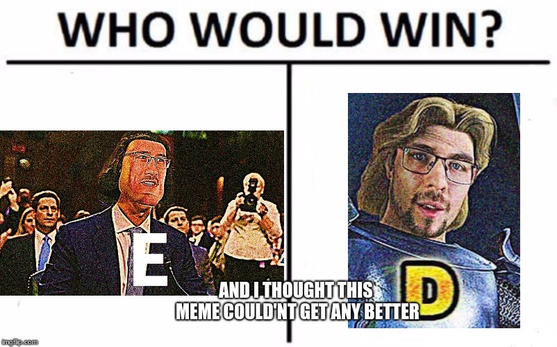 Who Would Win? Meme | AND I THOUGHT THIS MEME COULD'NT GET ANY BETTER | image tagged in memes,who would win | made w/ Imgflip meme maker