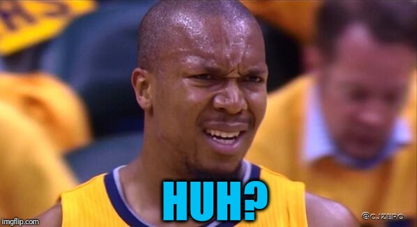 huh | HUH? | image tagged in huh | made w/ Imgflip meme maker