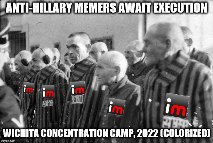 She showed the EU how it's really done! | ANTI-HILLARY MEMERS AWAIT EXECUTION; WICHITA CONCENTRATION CAMP, 2022 (COLORIZED) | image tagged in memes,memers,concentration camp,hillary | made w/ Imgflip meme maker