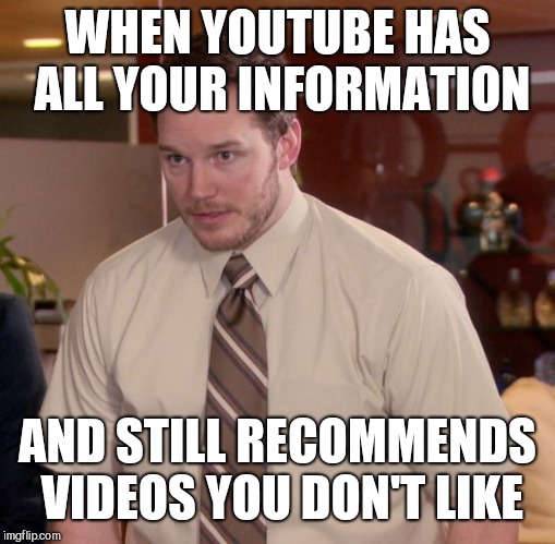 Afraid To Ask Andy Meme | WHEN YOUTUBE HAS ALL YOUR INFORMATION; AND STILL RECOMMENDS VIDEOS YOU DON'T LIKE | image tagged in memes,afraid to ask andy | made w/ Imgflip meme maker