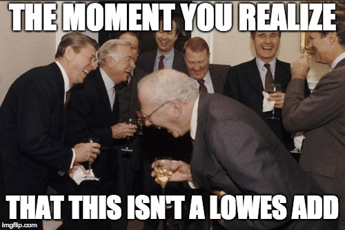 Laughing Men In Suits | THE MOMENT YOU REALIZE; THAT THIS ISN'T A LOWES ADD | image tagged in memes,laughing men in suits | made w/ Imgflip meme maker