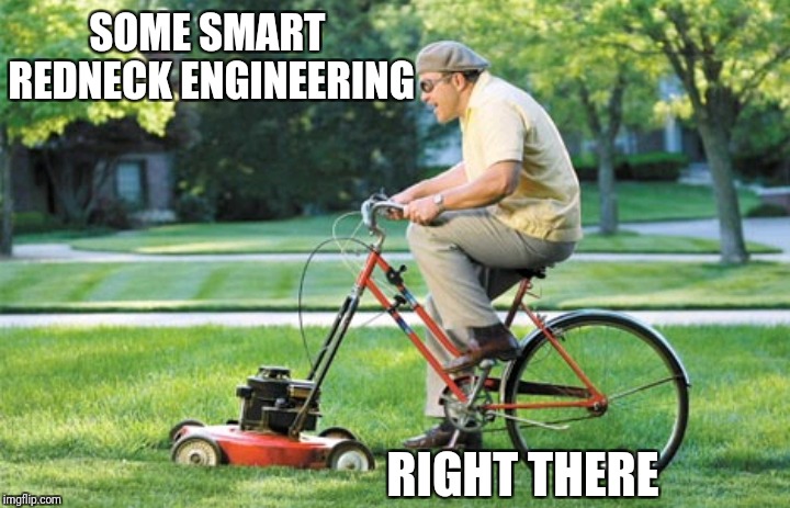 If you use a push mower to mow your yard you might find inspiration in this meme | SOME SMART REDNECK ENGINEERING; RIGHT THERE | image tagged in memes,creativity,redneck | made w/ Imgflip meme maker