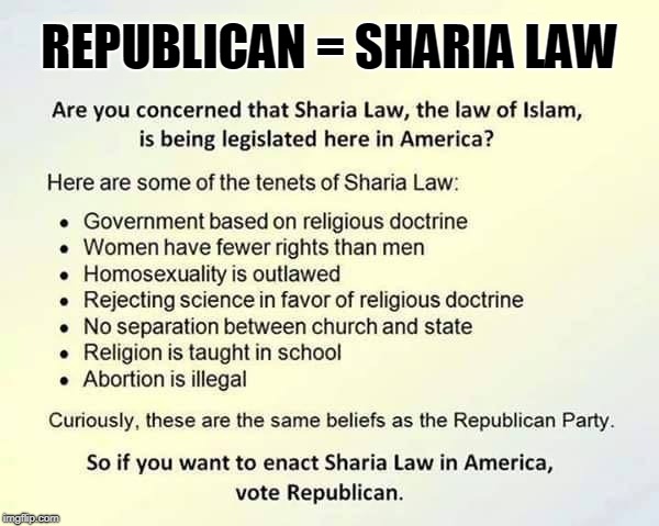 REPUBLICAN OR SHARIA LAW | REPUBLICAN = SHARIA LAW | image tagged in republican,sharia law,opressive,religion,doctrine,government | made w/ Imgflip meme maker