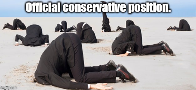 Official conservative position. | made w/ Imgflip meme maker