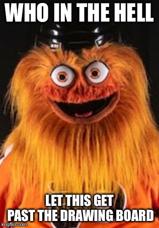 Flyers Gritty FAIL |  WHO IN THE HELL; LET THIS GET PAST THE DRAWING BOARD | image tagged in flyers,philadelphia flyers,flyers gritty,gritty,wth | made w/ Imgflip meme maker
