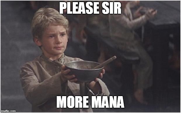 Oliver Twist Please Sir | PLEASE SIR; MORE MANA | image tagged in oliver twist please sir | made w/ Imgflip meme maker