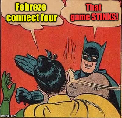 Batman Slapping Robin Meme | Febreze connect four That game STINKS! | image tagged in memes,batman slapping robin | made w/ Imgflip meme maker