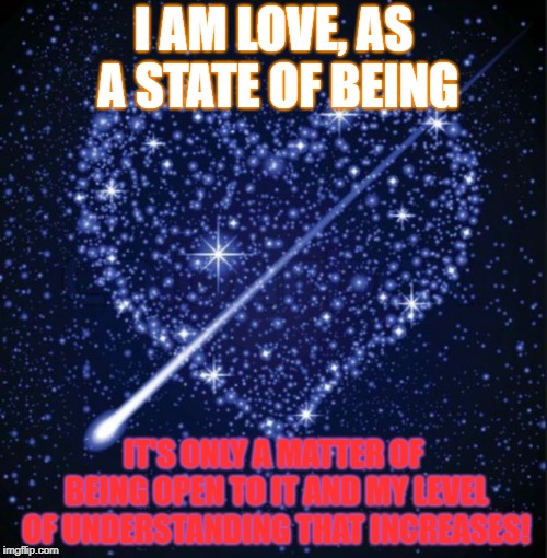 heart in stars | I
AM
LOVE, AS A STATE OF BEING; IT'S ONLY A MATTER OF BEING OPEN TO IT AND MY LEVEL OF UNDERSTANDING THAT INCREASES! | image tagged in heart in stars | made w/ Imgflip meme maker