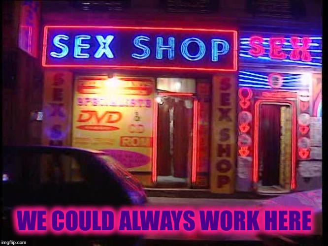 WE COULD ALWAYS WORK HERE | made w/ Imgflip meme maker