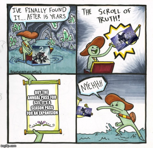 The Scroll Of Truth | BUY THE ANNUAL PASS FOR $35, IT'S A SEASON PASS FOR AN EXPANISION | image tagged in memes,the scroll of truth | made w/ Imgflip meme maker