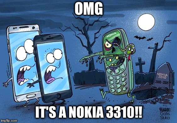 Nokia 3310 zombie | OMG; IT'S A NOKIA 3310!! | image tagged in cell phone,memes,zombie,nokia 3310 | made w/ Imgflip meme maker