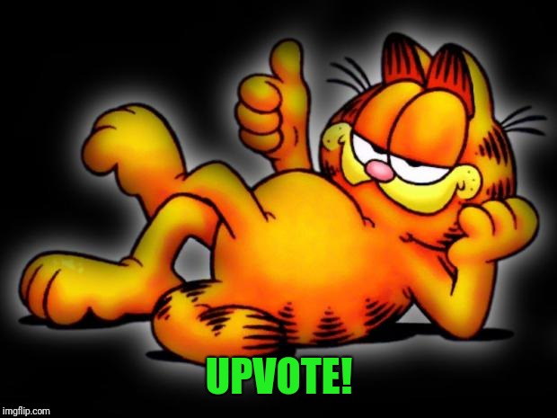 garfield thumbs up | UPVOTE! | image tagged in garfield thumbs up | made w/ Imgflip meme maker