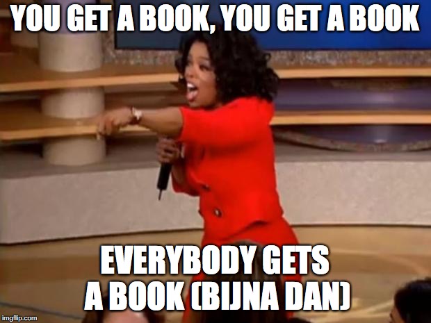 Oprah - you get a car |  YOU GET A BOOK, YOU GET A BOOK; EVERYBODY GETS A BOOK (BIJNA DAN) | image tagged in oprah - you get a car | made w/ Imgflip meme maker