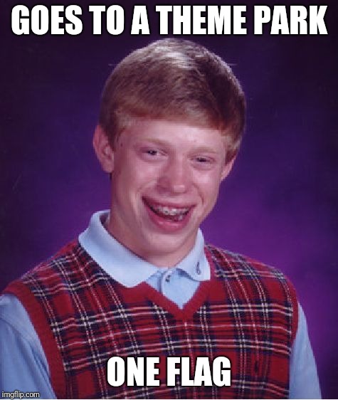 Bad Luck Brian | GOES TO A THEME PARK; ONE FLAG | image tagged in memes,bad luck brian,six flags | made w/ Imgflip meme maker