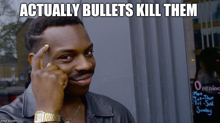 Roll Safe Think About It Meme | ACTUALLY BULLETS KILL THEM | image tagged in memes,roll safe think about it | made w/ Imgflip meme maker