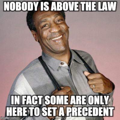 No more pudding pops | NOBODY IS ABOVE THE LAW; IN FACT SOME ARE ONLY HERE TO SET A PRECEDENT | image tagged in funny memes,bill cosby | made w/ Imgflip meme maker