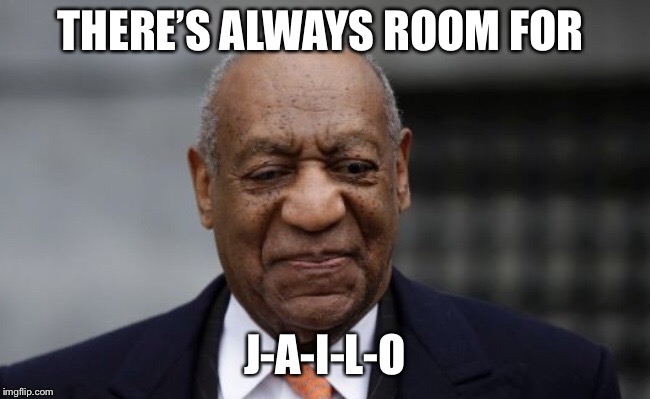 Bill Cosby jail | THERE’S ALWAYS ROOM FOR; J-A-I-L-O | image tagged in bill cosby,jail,jello | made w/ Imgflip meme maker