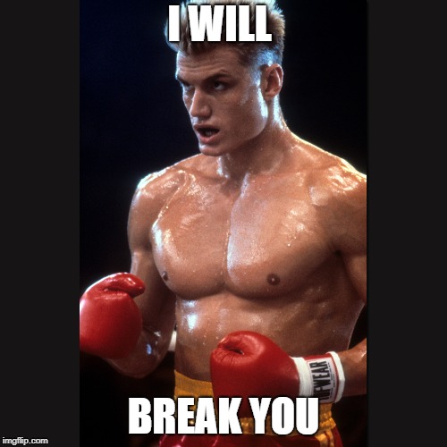 Rocky 4 Dolph Lundgren Drago | I WILL; BREAK YOU | image tagged in rocky 4 dolph lundgren drago | made w/ Imgflip meme maker