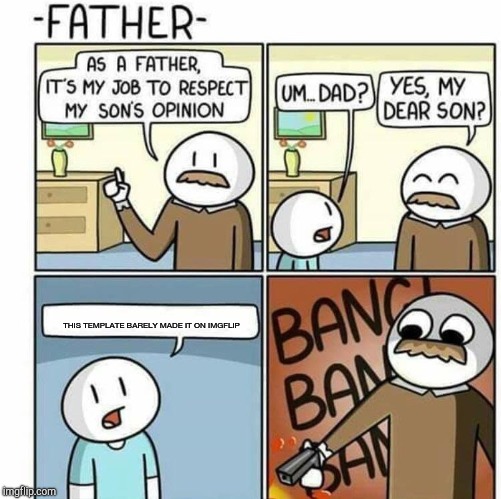 Why ;( | THIS TEMPLATE BARELY MADE IT ON IMGFLIP | image tagged in memes,gun | made w/ Imgflip meme maker