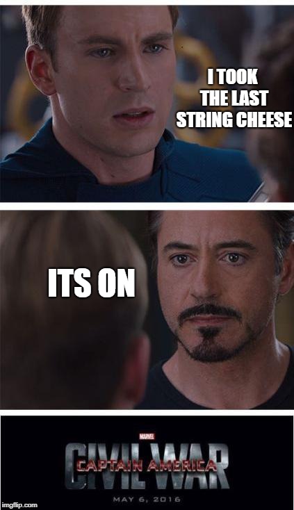 When someone takes the last string cheese. | I TOOK THE LAST STRING CHEESE; ITS ON | image tagged in memes,marvel civil war 1,funny,string cheese,war | made w/ Imgflip meme maker