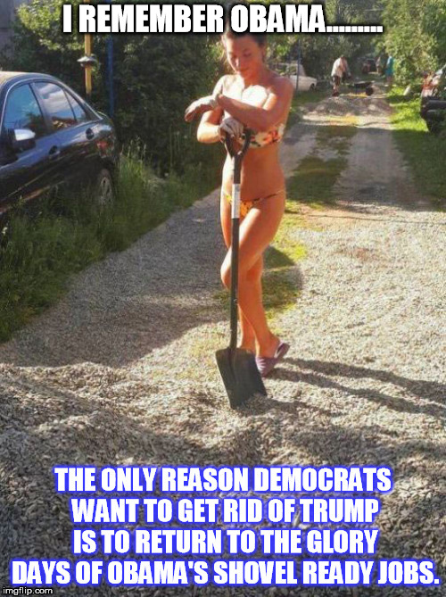 Shovel Girl | I REMEMBER OBAMA......... | image tagged in shovel ready | made w/ Imgflip meme maker