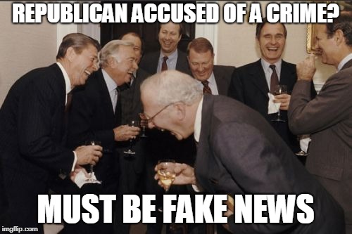 Laughing Men In Suits Meme | REPUBLICAN ACCUSED OF A CRIME? MUST BE FAKE NEWS | image tagged in memes,laughing men in suits | made w/ Imgflip meme maker