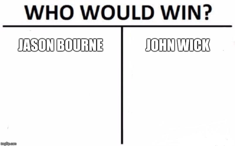 Who Would Win? Meme | JASON BOURNE; JOHN WICK | image tagged in memes,who would win | made w/ Imgflip meme maker