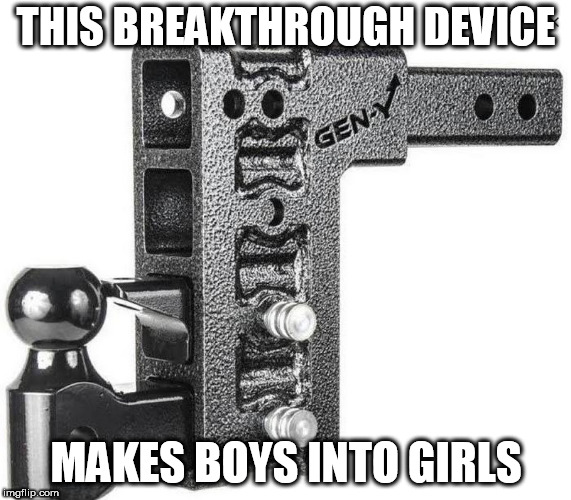 THIS BREAKTHROUGH DEVICE MAKES BOYS INTO GIRLS | made w/ Imgflip meme maker