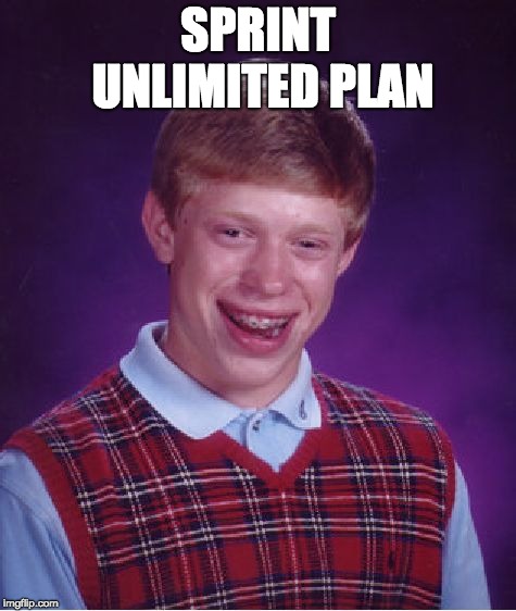Bad Luck Brian Meme | SPRINT UNLIMITED PLAN | image tagged in memes,bad luck brian | made w/ Imgflip meme maker