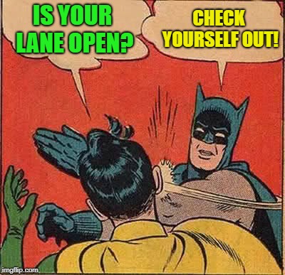 Batman Slapping Robin Meme | IS YOUR LANE OPEN? CHECK YOURSELF OUT! | image tagged in memes,batman slapping robin | made w/ Imgflip meme maker