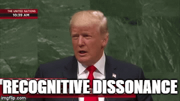 RECOGNITIVE DISSONANCE | RECOGNITIVE DISSONANCE | image tagged in gifs,trump | made w/ Imgflip video-to-gif maker