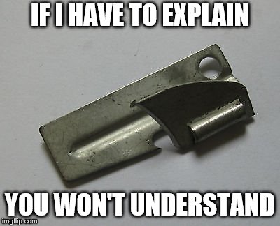 IF I HAVE TO EXPLAIN YOU WON'T UNDERSTAND | made w/ Imgflip meme maker