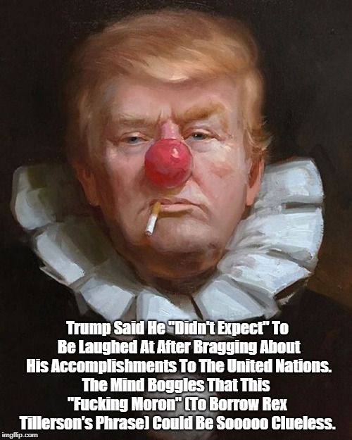 Trump Said He "Didn't Expect" To Be Laughed At After Bragging About His Accomplishments To The United Nations. The Mind Boggles That This "F | made w/ Imgflip meme maker