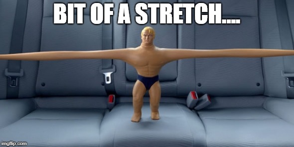 Stretch armstrong | BIT OF A STRETCH.... | image tagged in stretch armstrong | made w/ Imgflip meme maker