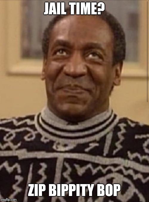 Bill cosby | JAIL TIME? ZIP BIPPITY BOP | image tagged in bill cosby | made w/ Imgflip meme maker