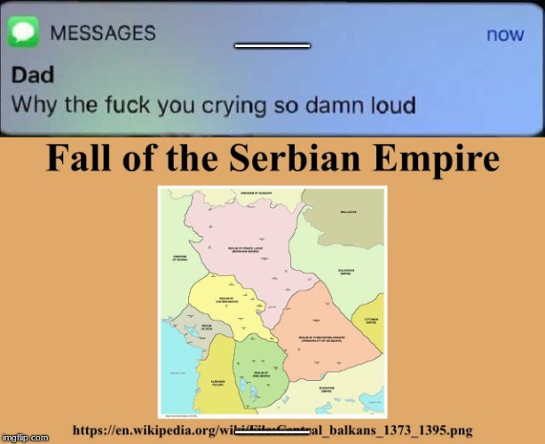 Serbian Empire Fall | ___; ___ | image tagged in serbia,stronk,cry | made w/ Imgflip meme maker