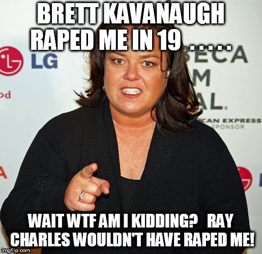 BRETT KAVANAUGH **PED ME IN 19  . . . . . WAIT WTF AM I KIDDING?


RAY CHARLES WOULDN'T HAVE **PED ME! | made w/ Imgflip meme maker