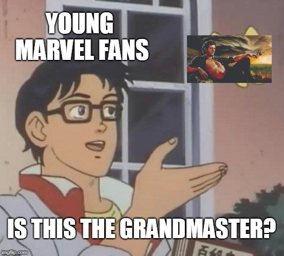 Is This A Pigeon | YOUNG MARVEL FANS; IS THIS THE GRANDMASTER? | image tagged in memes,is this a pigeon | made w/ Imgflip meme maker
