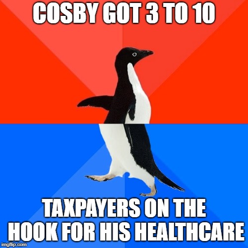 Socially Awesome Awkward Penguin | COSBY GOT 3 TO 10; TAXPAYERS ON THE HOOK FOR HIS HEALTHCARE | image tagged in memes,socially awesome awkward penguin | made w/ Imgflip meme maker