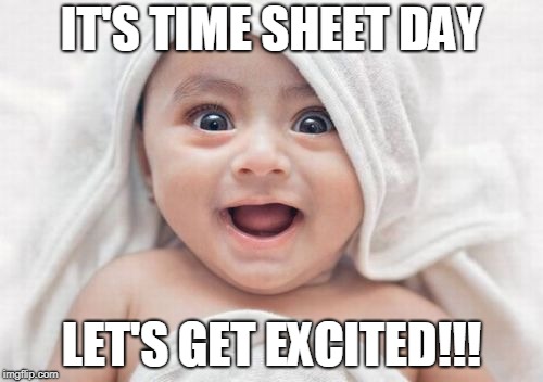 Got Room For One More |  IT'S TIME SHEET DAY; LET'S GET EXCITED!!! | image tagged in memes,got room for one more | made w/ Imgflip meme maker