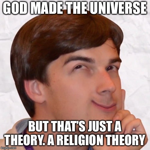 GOD MADE THE UNIVERSE; BUT THAT’S JUST A THEORY. A RELIGION THEORY | image tagged in matpat,game theory | made w/ Imgflip meme maker