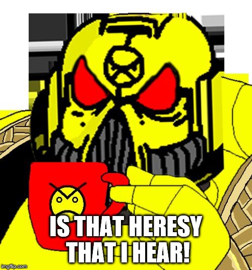 HERESY? | IS THAT HERESY THAT I HEAR! | image tagged in heresy | made w/ Imgflip meme maker