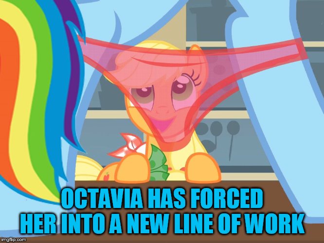 OCTAVIA HAS FORCED HER INTO A NEW LINE OF WORK | made w/ Imgflip meme maker